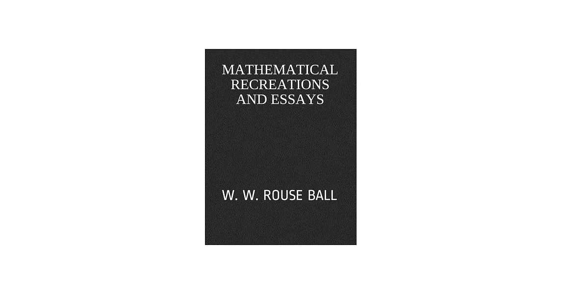 Mathematical Recreations and Essays: W. W. Rouse Ball | 拾書所