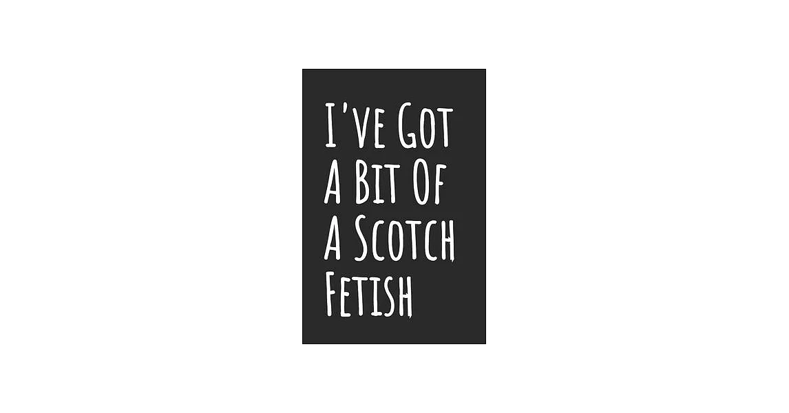 I’’ve Got A Bit Of A Scotch Fetish: Blank Lined Notebook | 拾書所