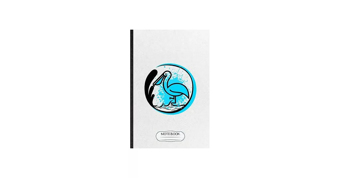 Notebook: Blank Funny Wild Seabird Pelican Lined Notebook/ Journal For Animal Nature Lover, Inspirational Saying Unique Special | 拾書所