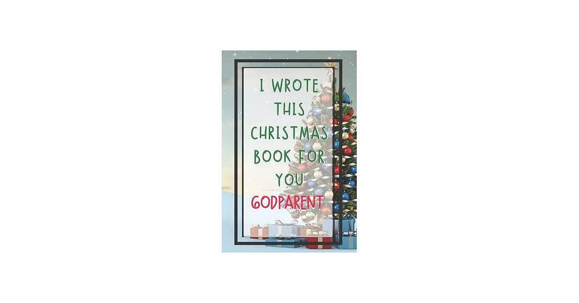 I Wrote This Christmas Book For You Godparent: Xmas Prompted Guided Fill In The Blank Journal Memory Book - Reason Why - What I Love About - Awesome B | 拾書所