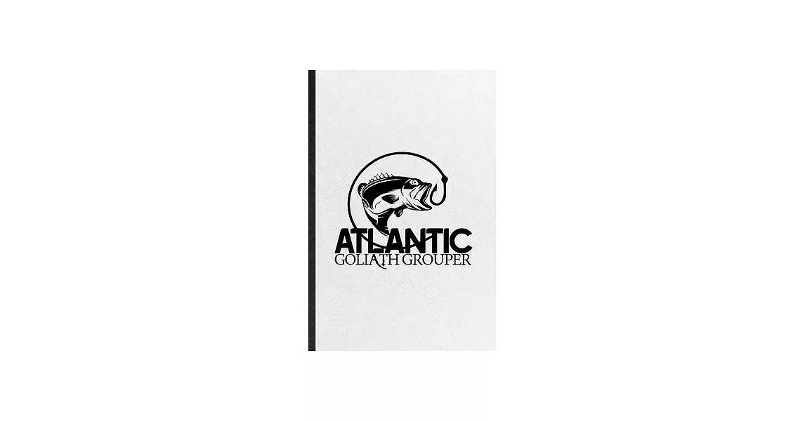 Atlantic Goliath Grouper: Funny Blank Lined Notebook/ Journal For Atlantic Goliath Grouper, Deep Sea Diver Swim, Inspirational Saying Unique Spe | 拾書所