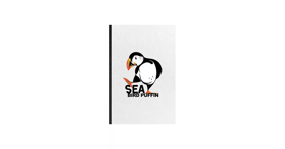 Sea Bird Puffin: Funny Wild Seabird Puffin Lined Notebook/ Blank Journal For Animal Nature Lover, Inspirational Saying Unique Special B | 拾書所