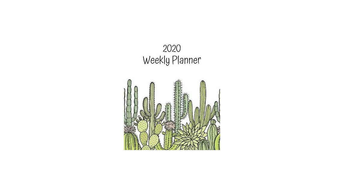 2020 Weekly Planner: Cactus; January 1, 2020 - December 31, 2020; 8＂ x 10＂ | 拾書所