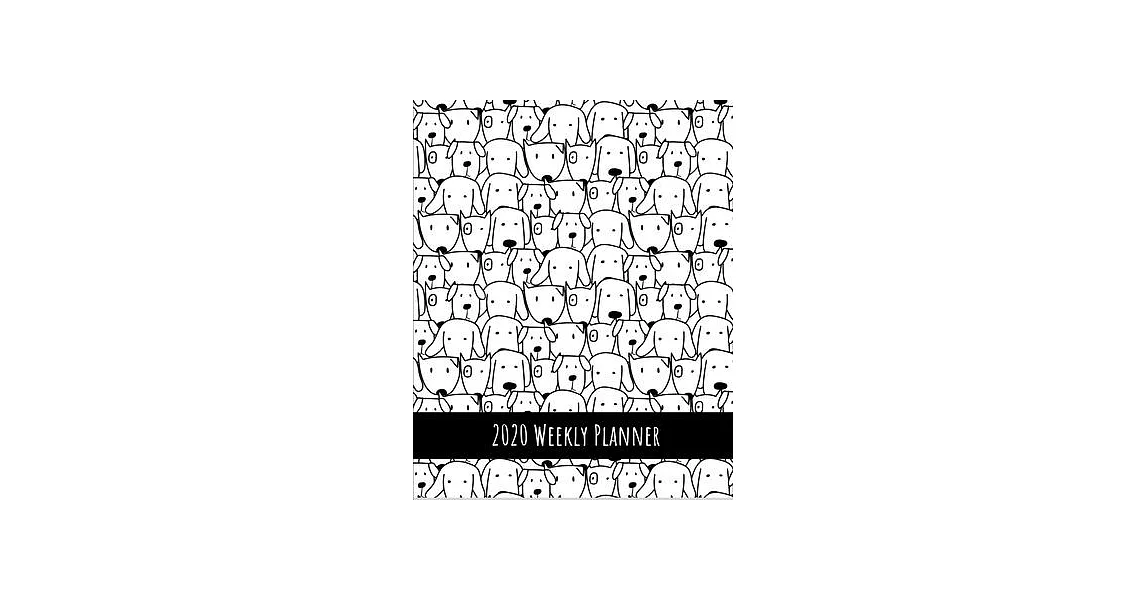 2020 Weekly Planner: Black & white dogs; January 1, 2020 - December 31, 2020; 8＂ x 10＂ | 拾書所