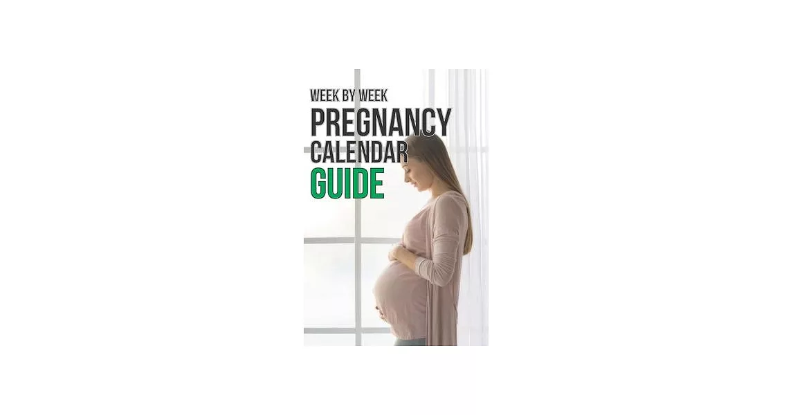 Week - By - Week Pregnancy Calendar Guide | 拾書所