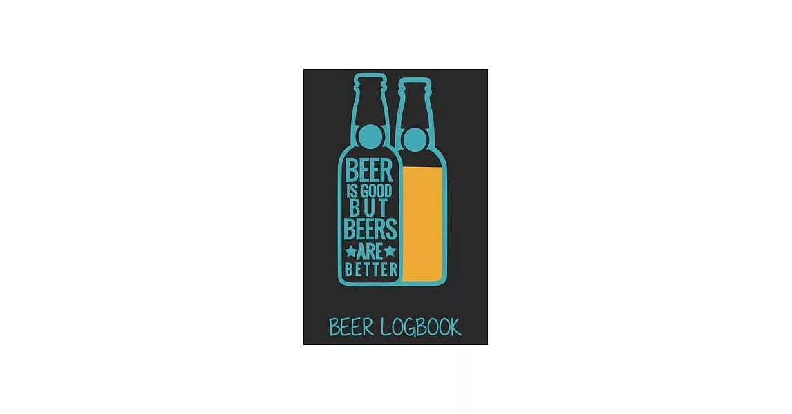Beer is good but beers are better (Beer Logbook): Beer taste logbook for beer lovers - Beer Notebook - Craft Beer Lovers Gifts | 拾書所
