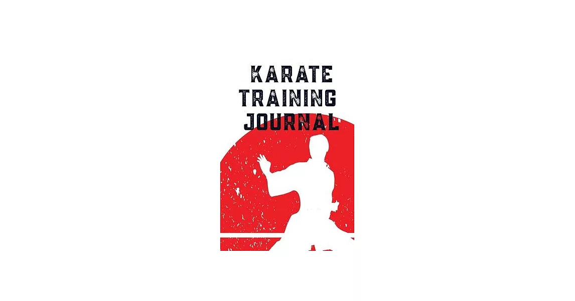 Karate Training Journal: Write down all of your training sessions or plan them in advance. | 拾書所