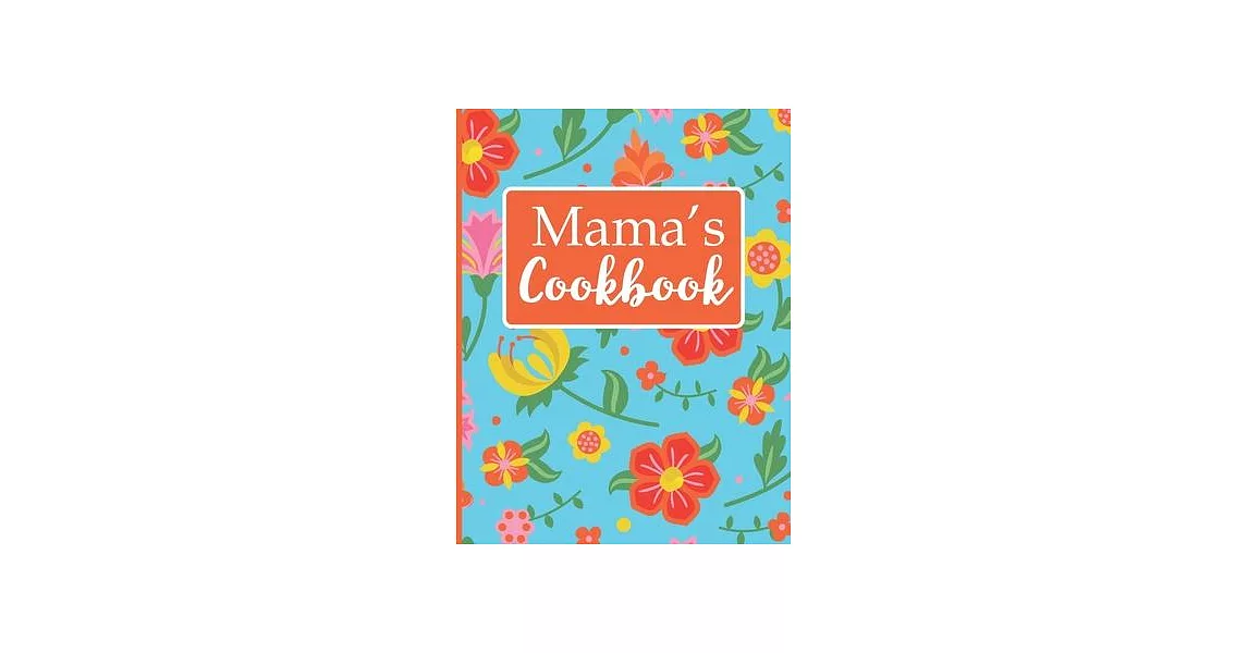 Mama’’s Cookbook: Create Your Own Recipe Book, Empty Blank Lined Journal for Sharing Your Favorite Recipes, Personalized Gift, Tropical | 拾書所