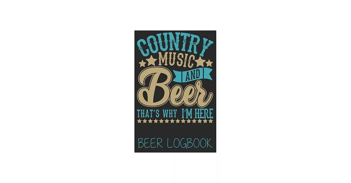 Country music and beer thats why i’’m here (Beer Logbook): Beer taste logbook for beer lovers - Beer Notebook - Craft Beer Lovers Gifts | 拾書所