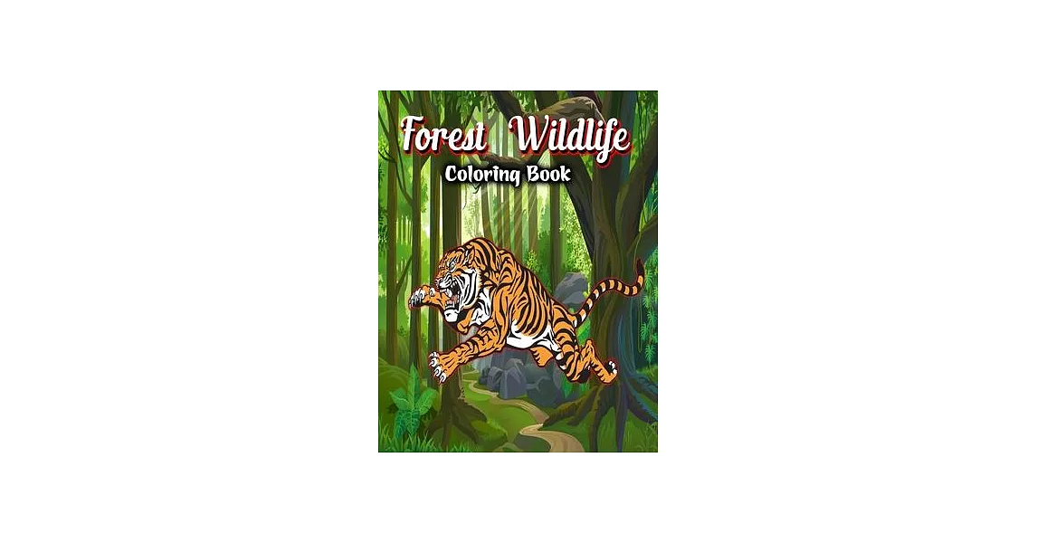 Forest Wildlife Coloring Book: For Adults Stress Relief And Relaxation - Featuring Awesome Forest Wildlife, Plants & Animal Coloring Book For Adults | 拾書所