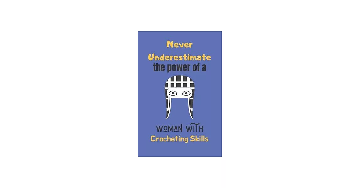 Never Underestimate the power of a woman with crocheting skills: Crocheting Journal, Best chrocheting gift, chrocheting gifts funny-120 Pages(6＂x9＂) M | 拾書所