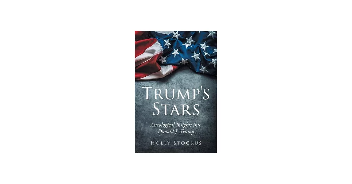 Trump’’s Stars: Astrological Insights into Donald J. Trump | 拾書所