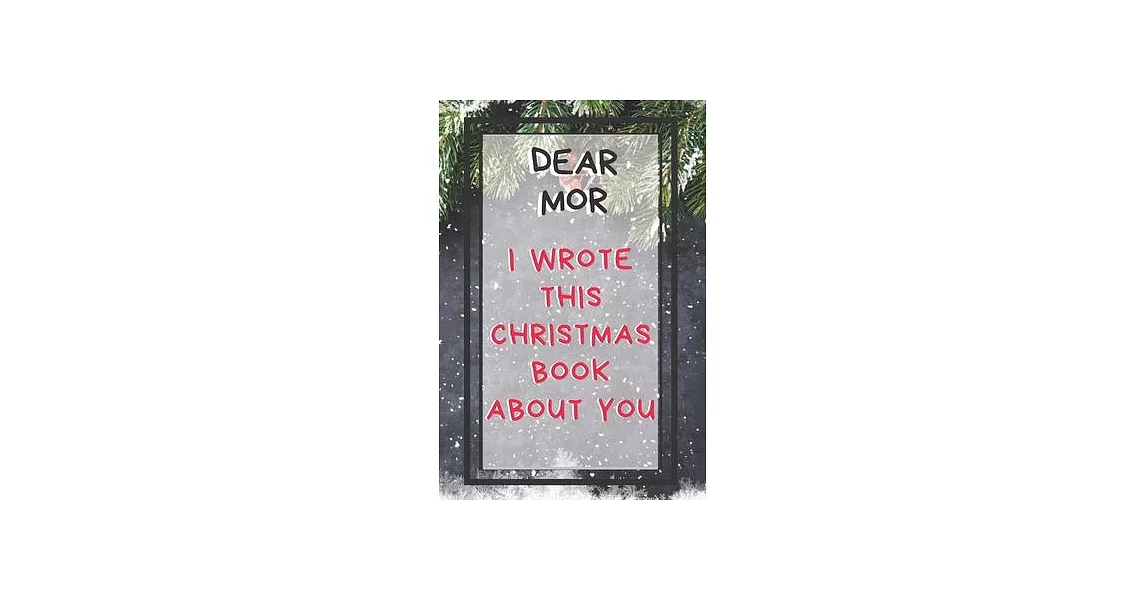 Dear Mor I Wrote This Christmas Book About You: Xmas Prompted Guided Fill In The Blank Journal Memory Book - Reason Why - What I Love About - Awesome | 拾書所