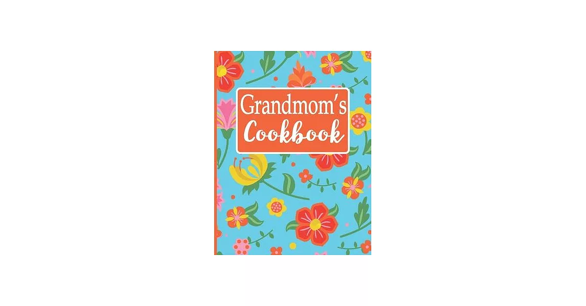 Grandmom’’s Cookbook: Create Your Own Recipe Book, Empty Blank Lined Journal for Sharing Your Favorite Recipes, Personalized Gift, Tropical | 拾書所