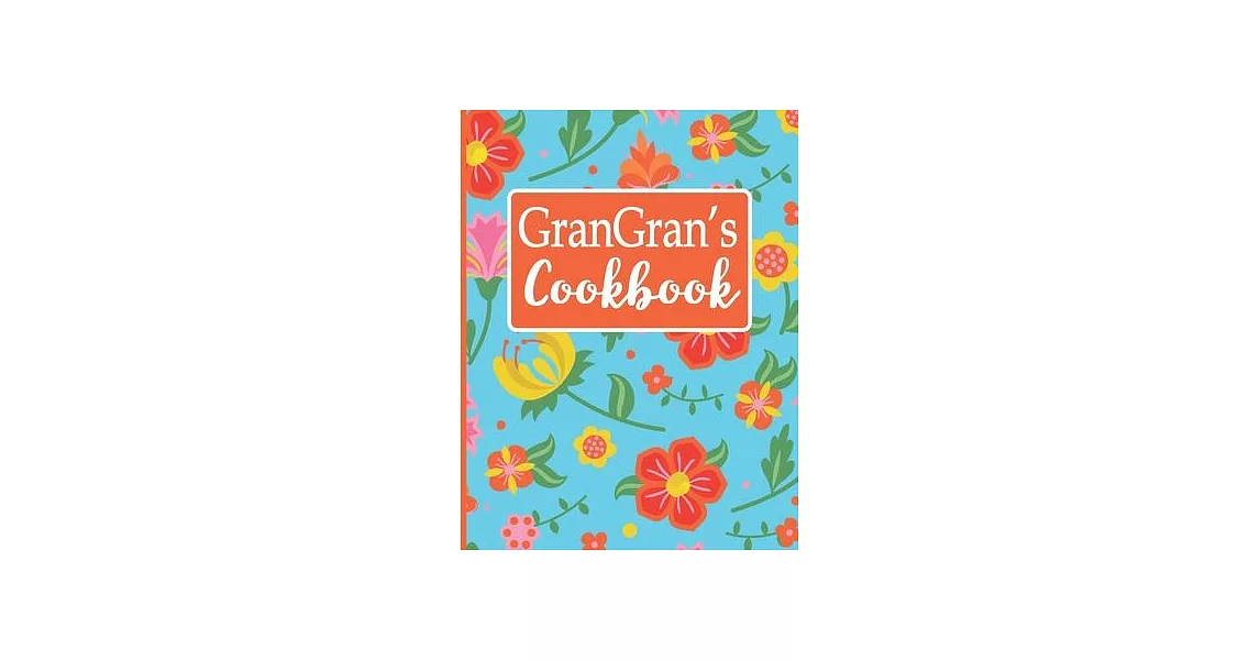 GranGran’’s Cookbook: Create Your Own Recipe Book, Empty Blank Lined Journal for Sharing Your Favorite Recipes, Personalized Gift, Tropical | 拾書所