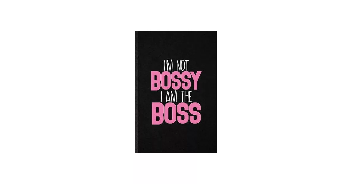 I’’m Not Bossy I Am the Boss: Funny Feminism Girl Power Pwr Lined Notebook/ Blank Journal For Queen Princess Mistress, Inspirational Saying Unique S | 拾書所