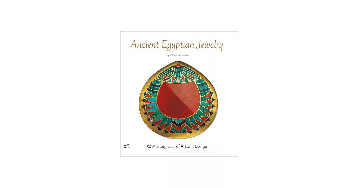 Ancient Egyptian Jewelry: 50 Masterpieces of Art and Design | 拾書所