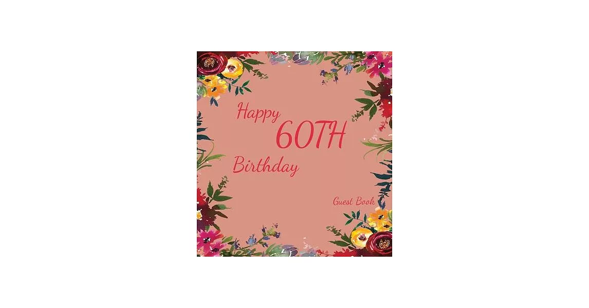 Happy 60th Birthday Guest Book (Hardcover): Memory book, scrap book, guest book, birthday and party decor, Happy Birthday Guest Book, celebration Mess | 拾書所
