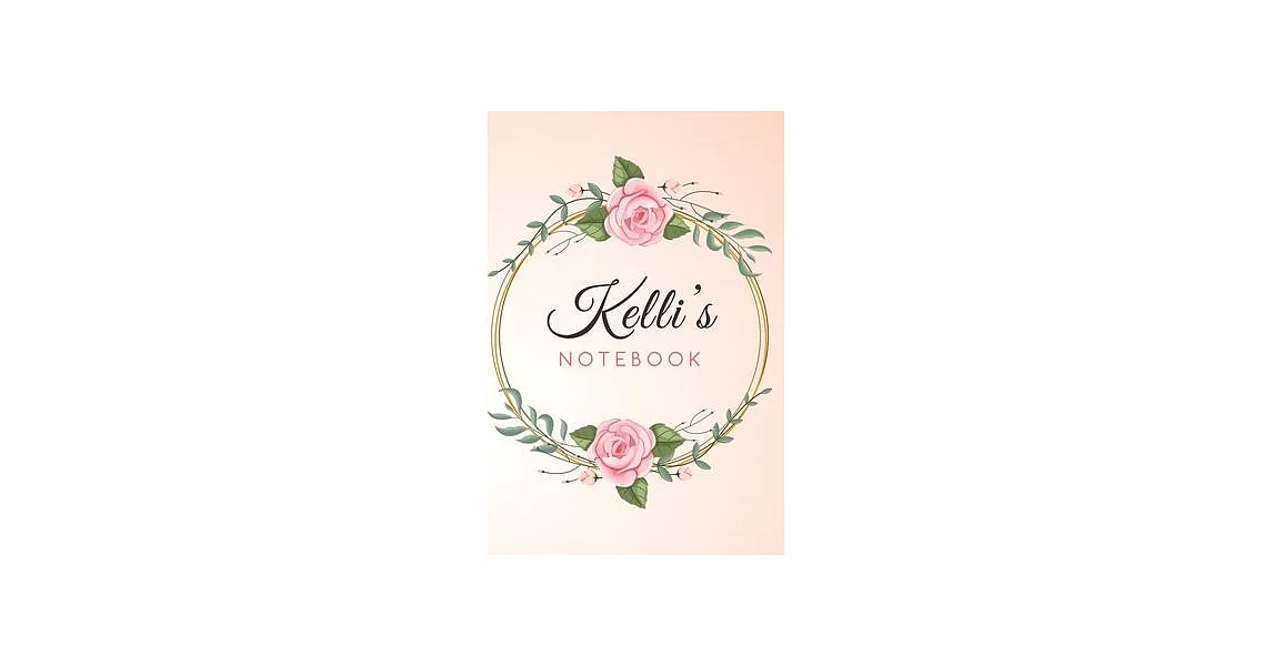 KELLI’’S Customized Floral Notebook / Journal 6x9 Ruled Lined 120 Pages School Degree Student Graduation university: KELLI’’S Personalized Name With flo | 拾書所