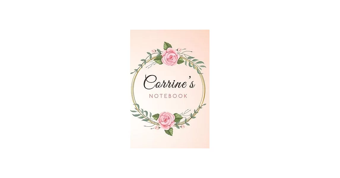 CORRINE’’S Customized Floral Notebook / Journal 6x9 Ruled Lined 120 Pages School Degree Student Graduation university: CORRINE’’S Personalized Name With | 拾書所