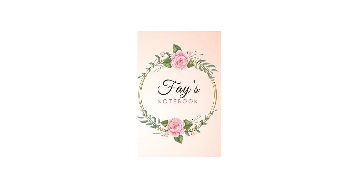 FAY’’S Customized Floral Notebook / Journal 6x9 Ruled Lined 120 Pages School Degree Student Graduation university: FAY’’S Personalized Name With flowers | 拾書所