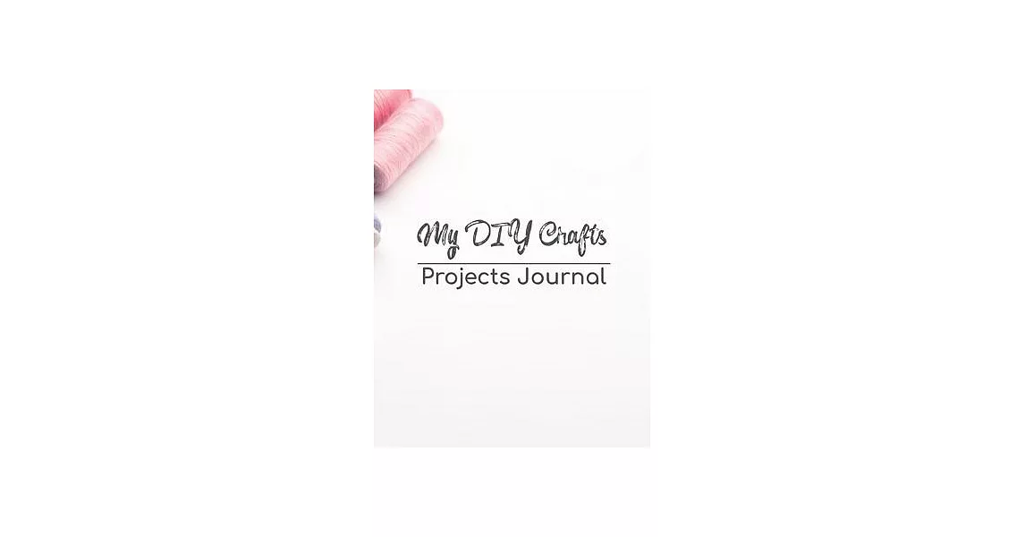 My DIY Crafts Projects Journal: 8.5＂ x 11＂ 100 pages logbook to record your DIY creative craft ideas. Crafter or creative hobbyist creations case patt | 拾書所