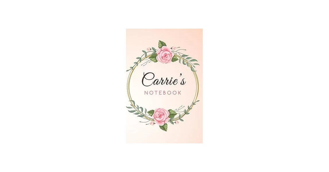 CARRIE’’S Customized Floral Notebook / Journal 6x9 Ruled Lined 120 Pages School Degree Student Graduation university: CARRIE’’S Personalized Name With f | 拾書所