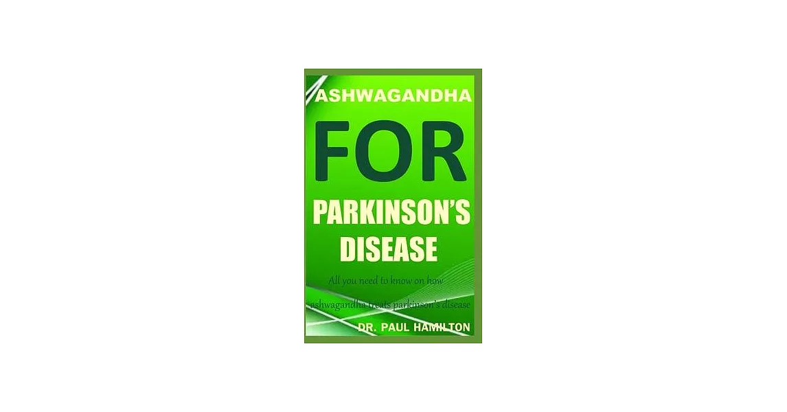 Ashwagandha for Parkinson’’s Disease: All you need to know on how ashwagandha treats parkinson’’s disease | 拾書所