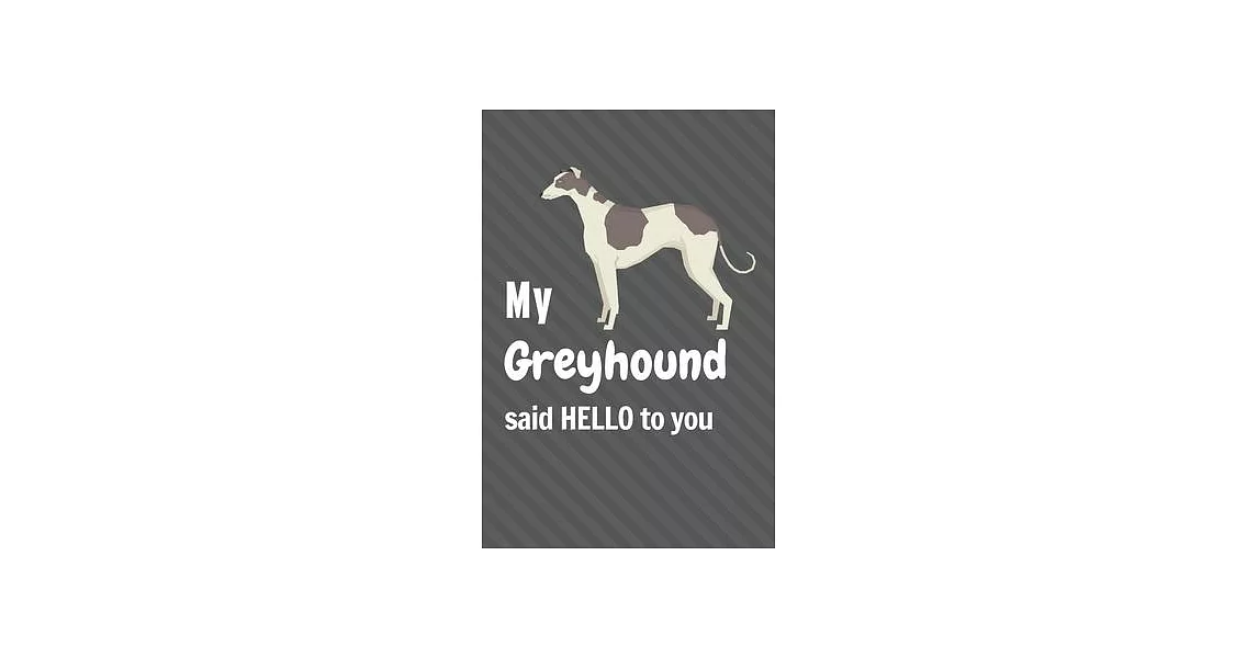 My Greyhound said HELLO to you: For Greyhound Dog Fans | 拾書所