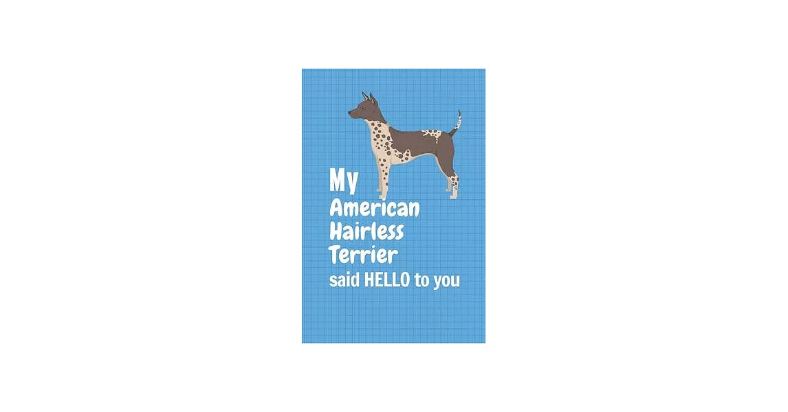 My American Hairless Terrier said HELLO to you: For American Hairless Terrier Dog Fans | 拾書所