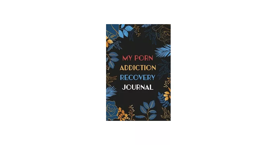 MY Porn Addiction Recovery Journal: A Journal of Serenity and Porn Addiction Recovery With Gratitude, Journal for Sex Addiction Recovery, Inspirationa | 拾書所
