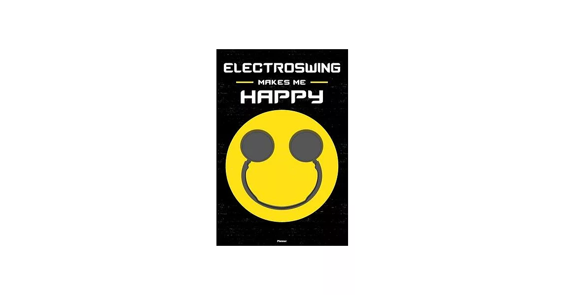 Electroswing Makes Me Happy Planner: Electroswing Smiley Headphones Music Calendar 2020 - 6 x 9 inch 120 pages gift | 拾書所