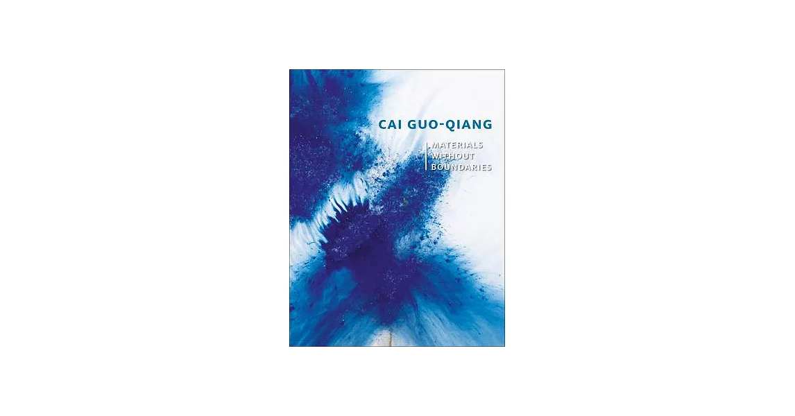 Cai Guo-Qiang: Materials Without Boundaries | 拾書所