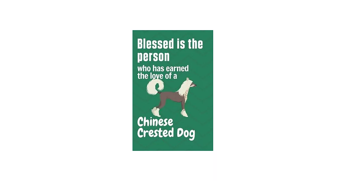 Blessed is the person who has earned the love of a Chinese Crested Dog: For Chinese Crested Dog Fans | 拾書所