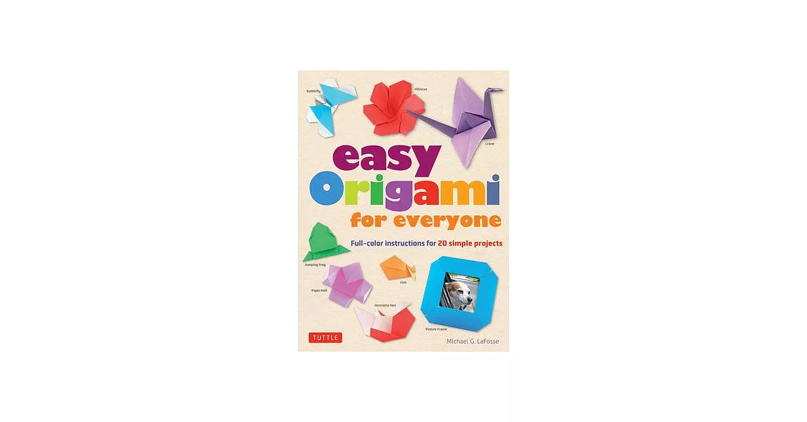 Easy Origami for Everyone: Full-Color Instructions for 20 Simple Projects | 拾書所