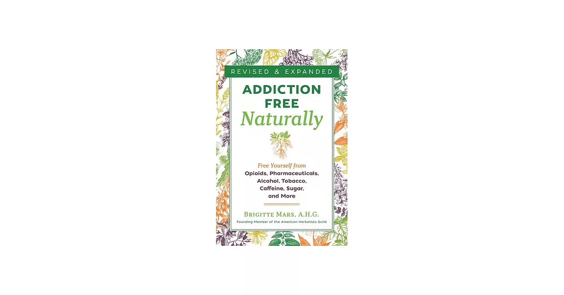 Addiction-Free Naturally: Free Yourself from Opioids, Pharmaceuticals, Alcohol, Tobacco, Caffeine, Sugar, and More | 拾書所