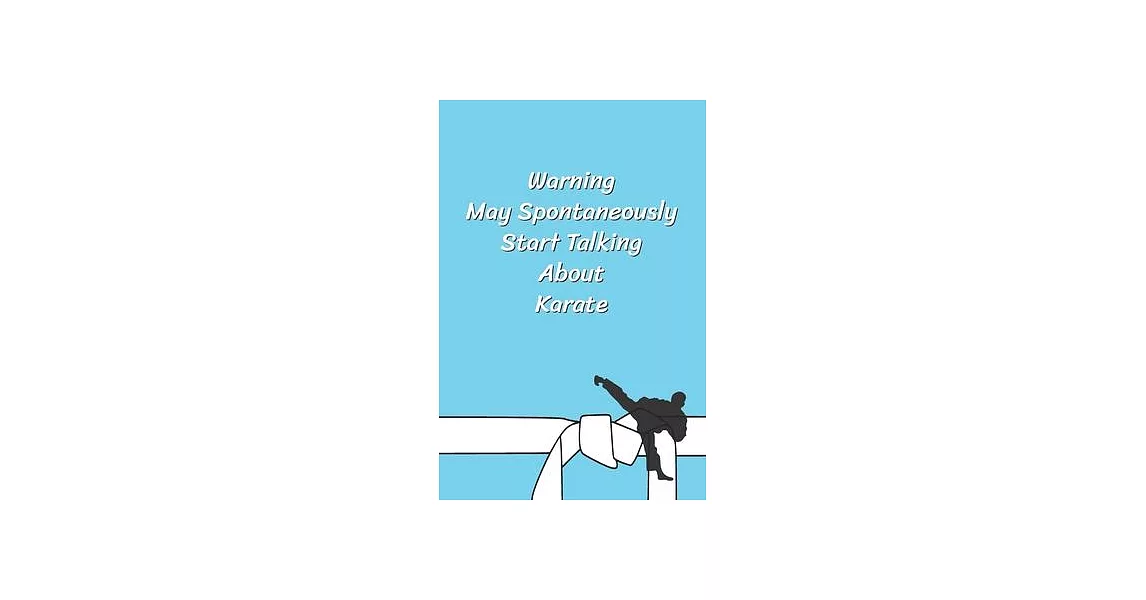 Warning May Spontaneously Start Talking About Karate: Funny Karate Notebook, Journal for Martial Art 120 Pages, 6x9, Blank Lined Cute Gift for Karate | 拾書所