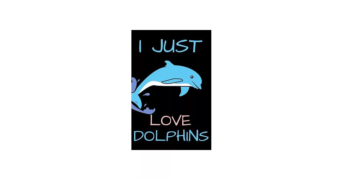 i Just Love Dolphins Notebook - Journal / Diary to Write in: 6x9＂ 120 Page Blank lined Note book. | 拾書所