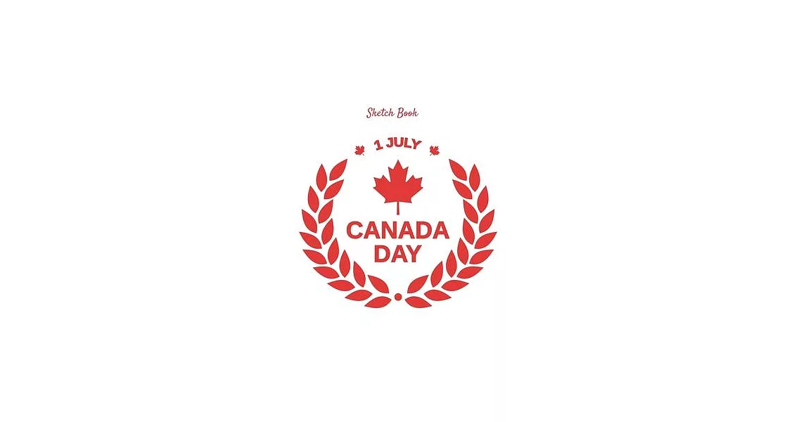 Sketch Book: Canada Day July 1 Themed Personalized Artist Sketchbook For Drawing and Creative Doodling | 拾書所