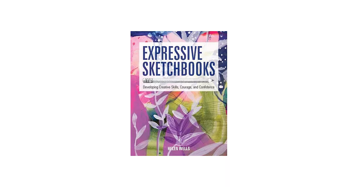 Expressive Sketchbooks: Developing Creative Skills, Courage, and Confidence | 拾書所