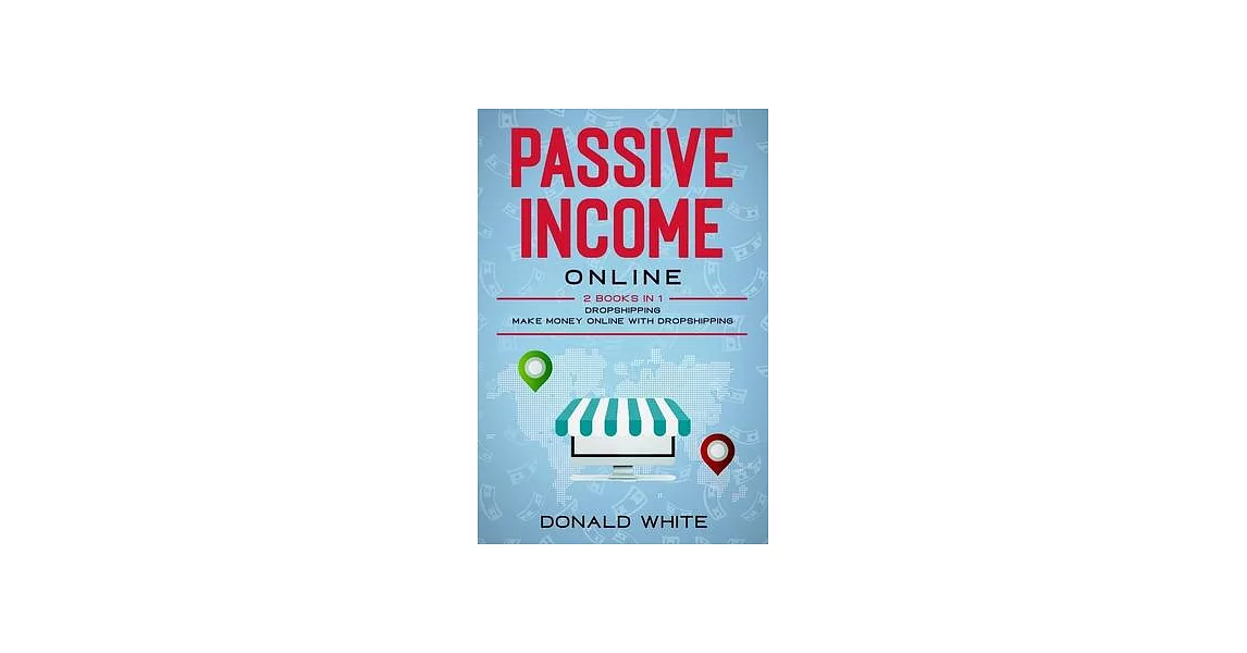 Passive Income Online: 2 Books in 1: Dropshipping, Make Money Online with Dropshipping | 拾書所