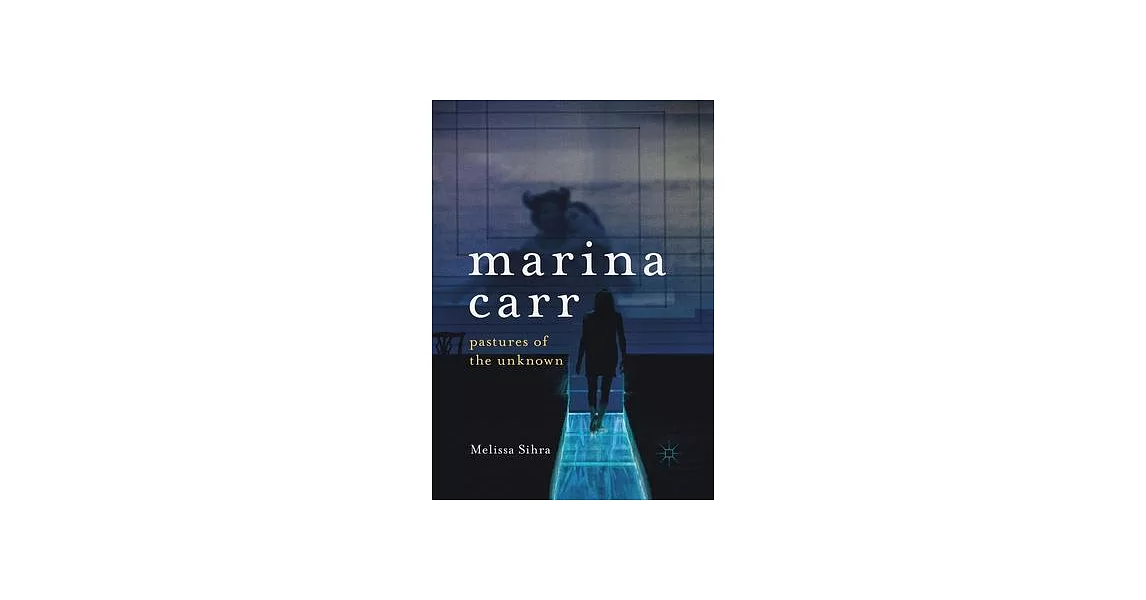 Marina Carr: Pastures of the Unknown | 拾書所