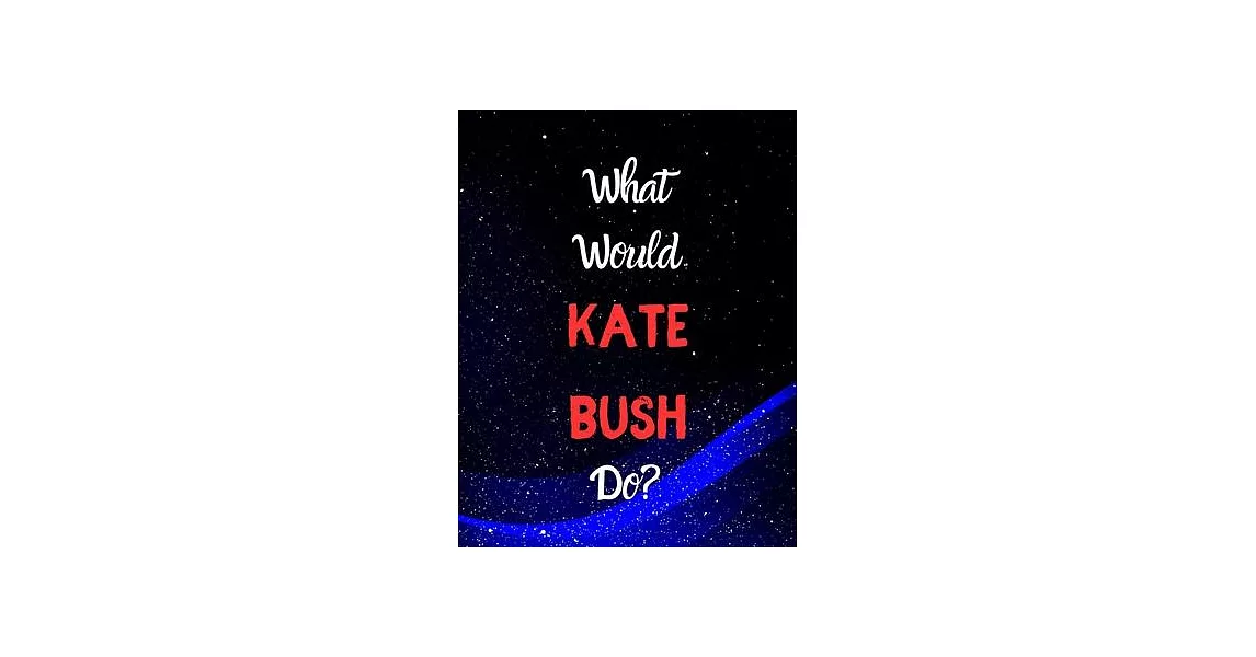 What would Kate Bush do?: Notebook/notepad/diary/journal for girls, teens and all Kate Bush fans. 80 pages of A4 lined paper with margins. | 拾書所