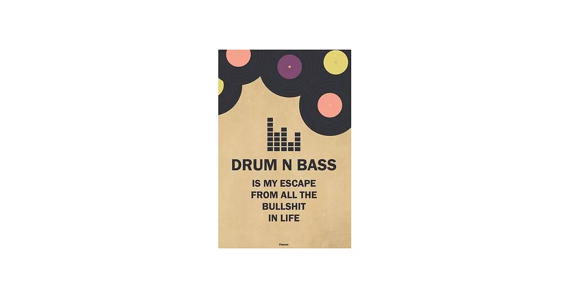 Drum n Bass is my Escape from all the Bullshit in Life Planner: Drum n Bass Vinyl Music Calendar 2020 - 6 x 9 inch 120 pages gift | 拾書所