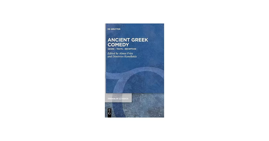 Ancient Greek Comedy: Genre, Texts, Reception: Essays in Honour of Angus M. Bowie | 拾書所