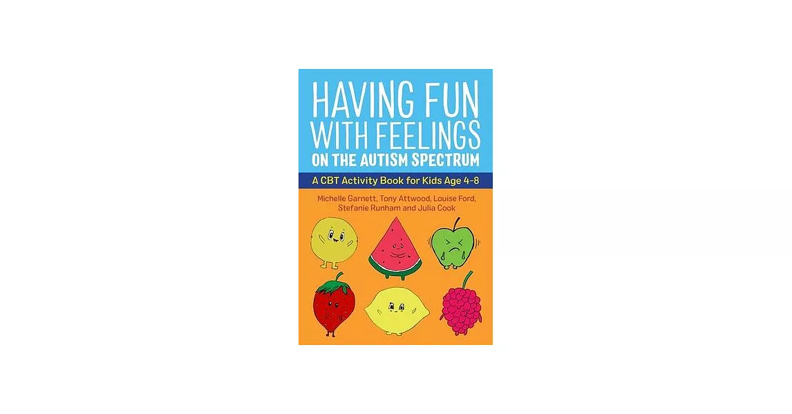 Having Fun with Feelings on the Autism Spectrum: A CBT Activity Book for Kids Age 4-8 | 拾書所