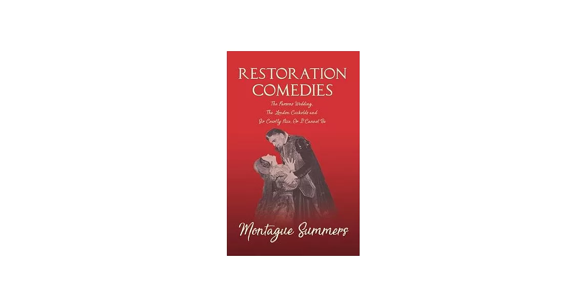 Restoration Comedies - The Parsons Wedding, The London Cuckolds and Sir Courtly Nice, Or It Cannot Be | 拾書所