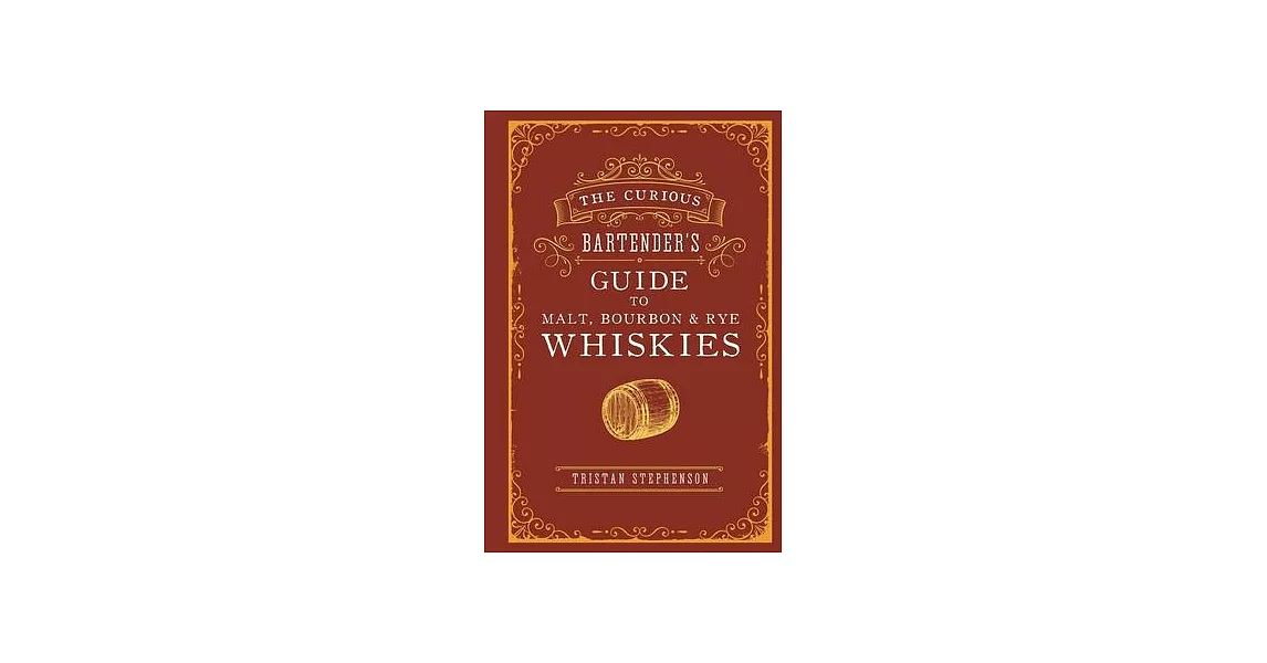 The Curious Bartender’s Guide to Malt, Bourbon & Rye Whiskies | 拾書所