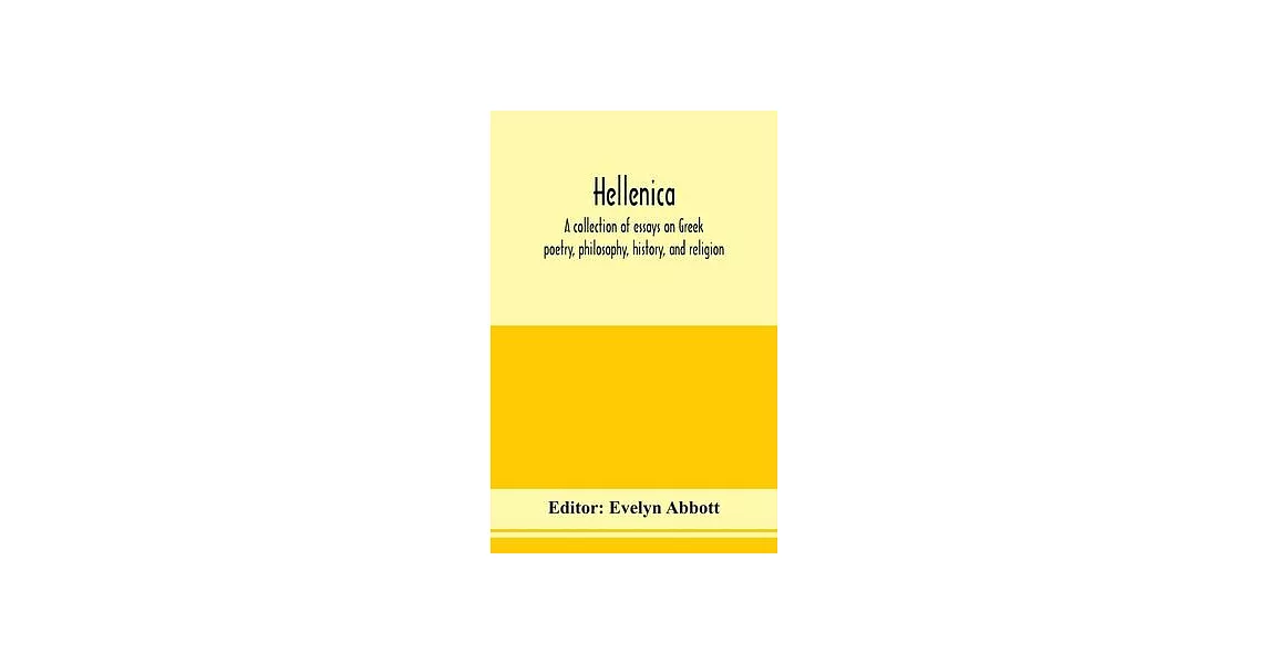 Hellenica; a collection of essays on Greek poetry, philosophy, history, and religion | 拾書所