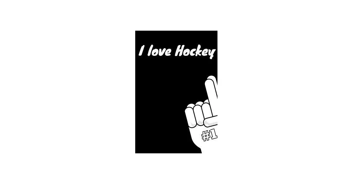 I Love Hockey Notebook: Lined Notebook / Journal Gift, 120 Pages, 6x9, Soft Cover, Matte Finish (Design 1) | 拾書所
